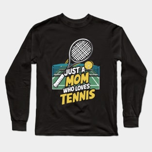 Just A Mom Who Loves Tennis. Funny Long Sleeve T-Shirt